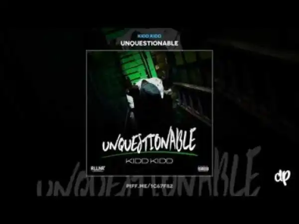 Unquestionable BY Kidd Kidd